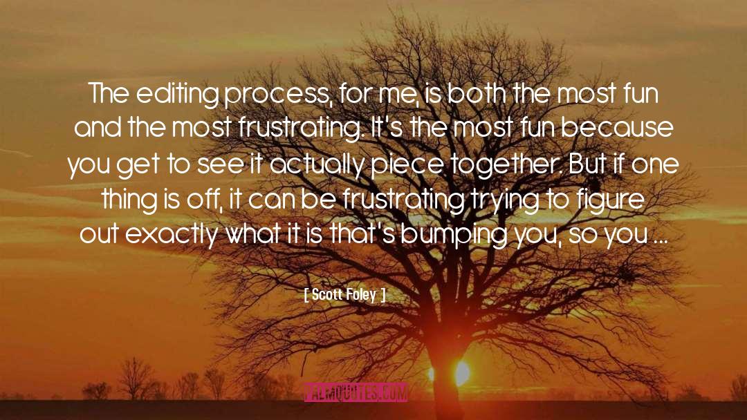 Scott Foley Quotes: The editing process, for me,