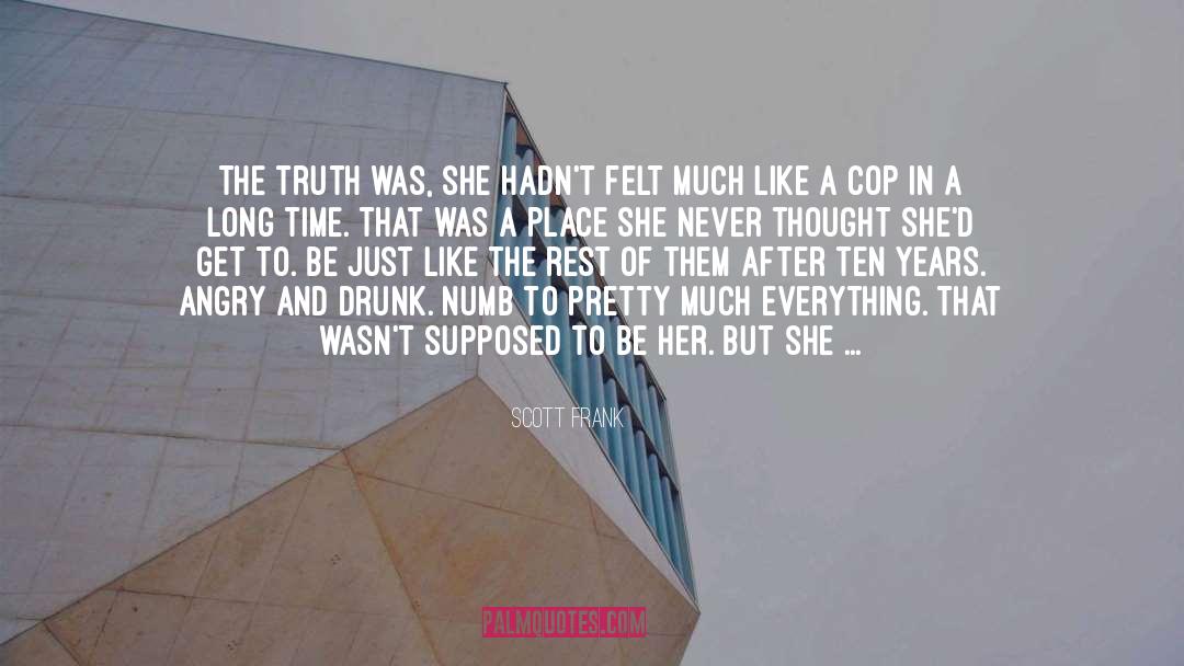 Scott Frank Quotes: The truth was, she hadn't