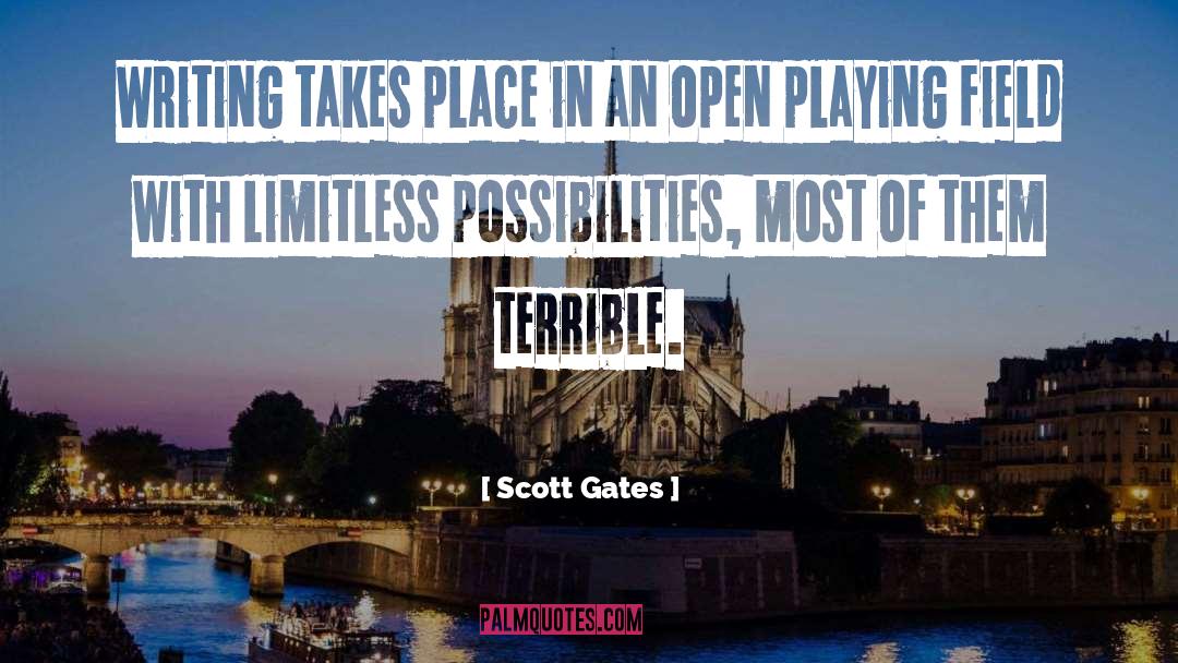 Scott Gates Quotes: Writing takes place in an