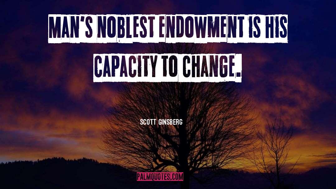 Scott Ginsberg Quotes: Man's noblest endowment is his