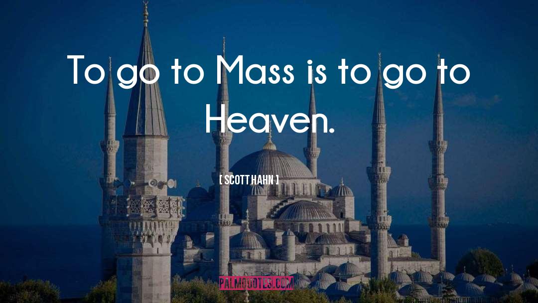 Scott Hahn Quotes: To go to Mass is