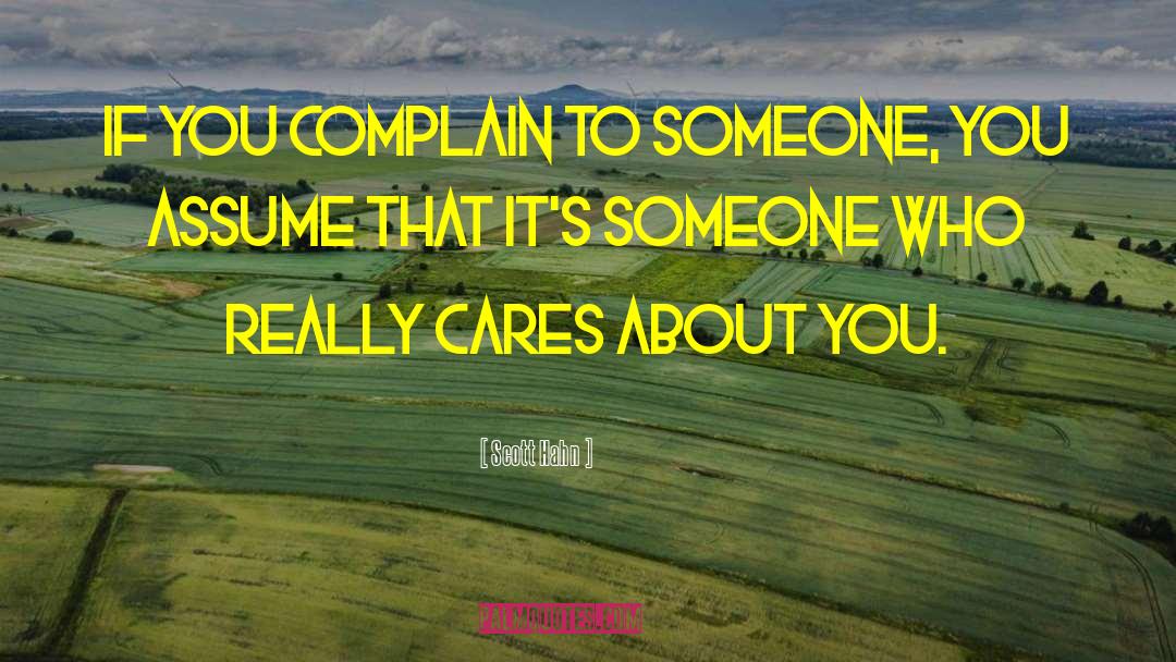 Scott Hahn Quotes: If you complain to someone,