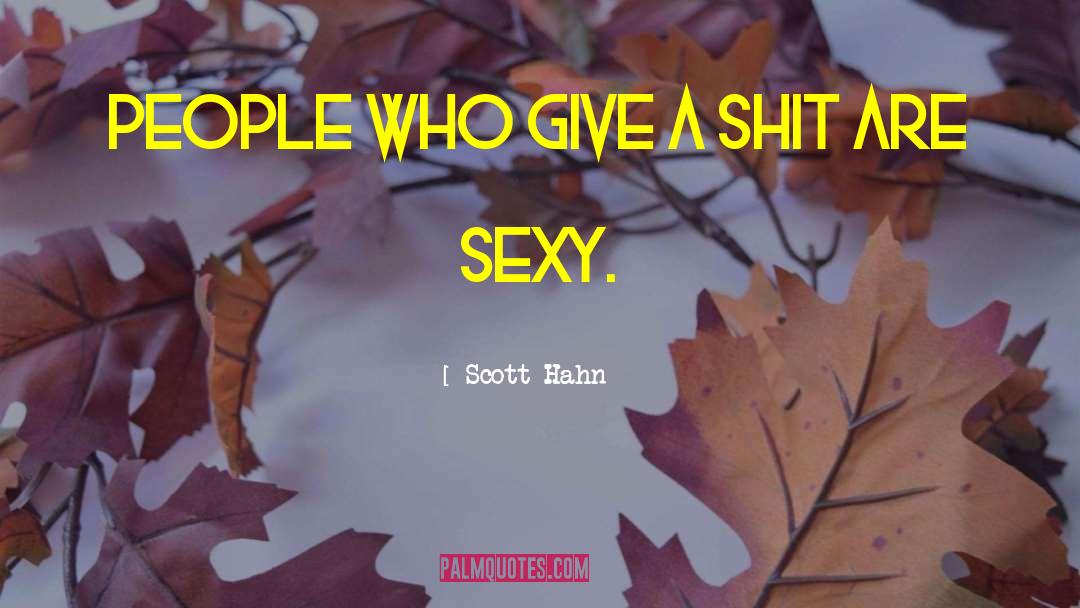 Scott Hahn Quotes: People who give a shit