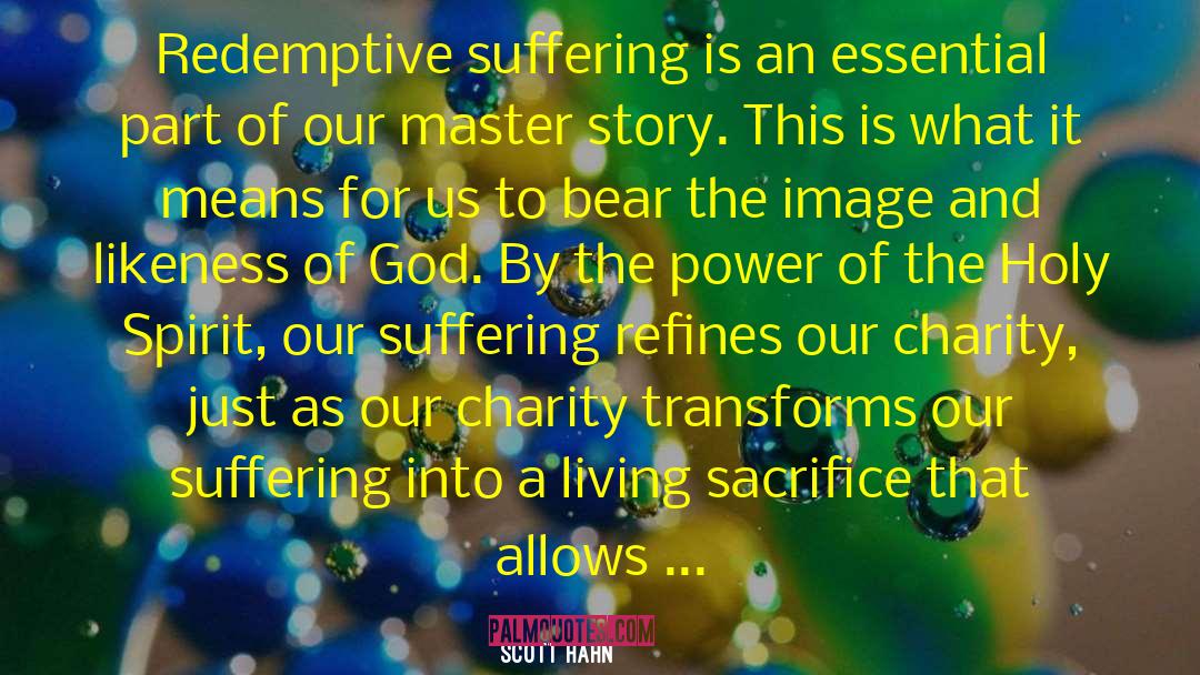 Scott Hahn Quotes: Redemptive suffering is an essential