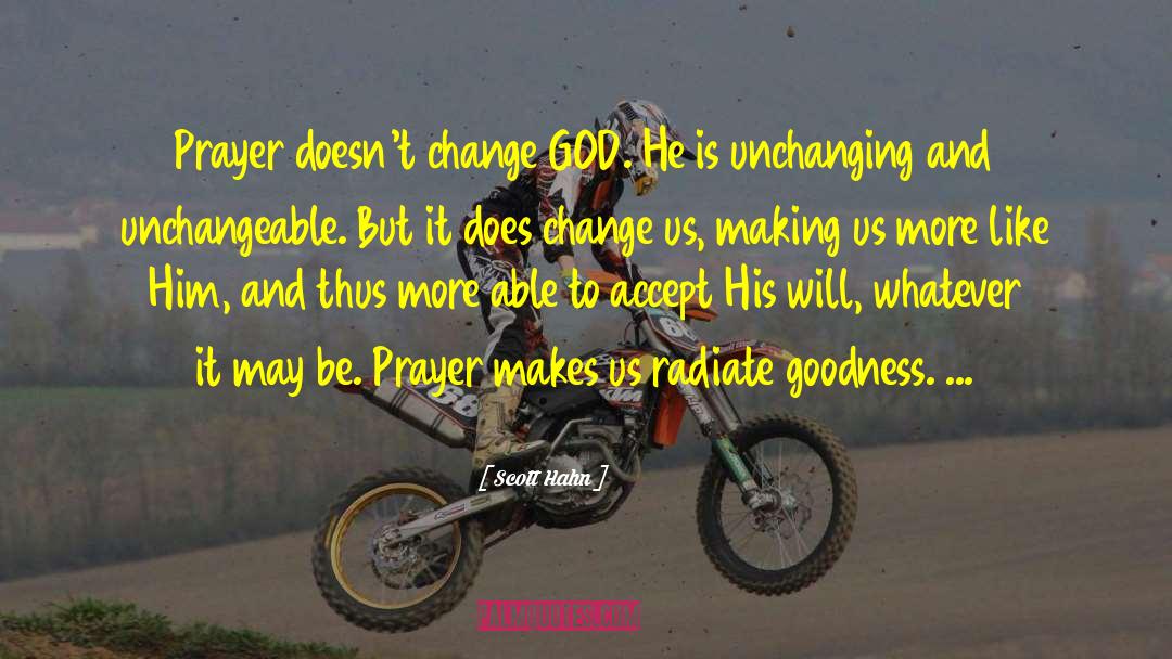 Scott Hahn Quotes: Prayer doesn't change GOD. He