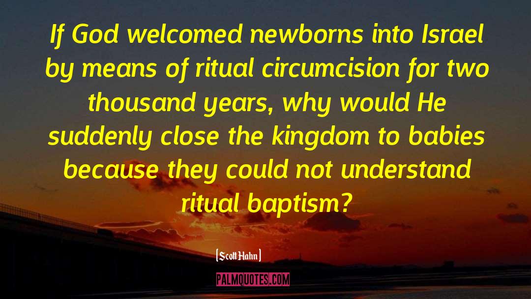 Scott Hahn Quotes: If God welcomed newborns into