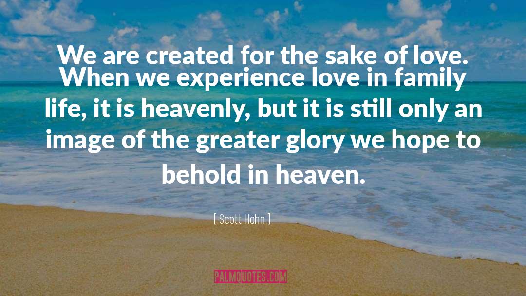 Scott Hahn Quotes: We are created for the