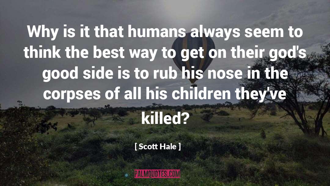 Scott Hale Quotes: Why is it that humans