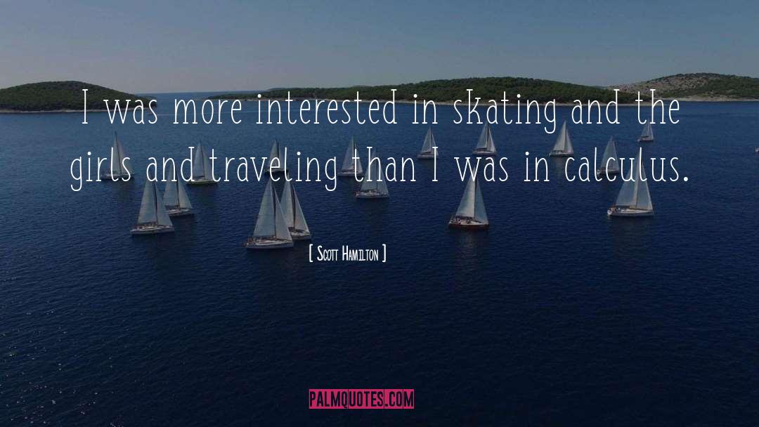 Scott Hamilton Quotes: I was more interested in