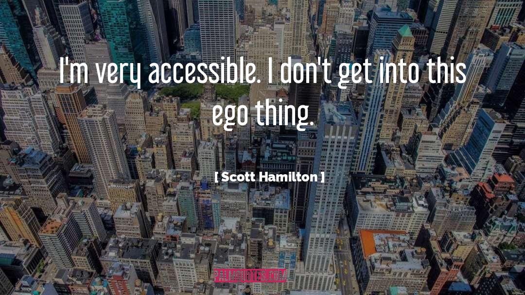 Scott Hamilton Quotes: I'm very accessible. I don't