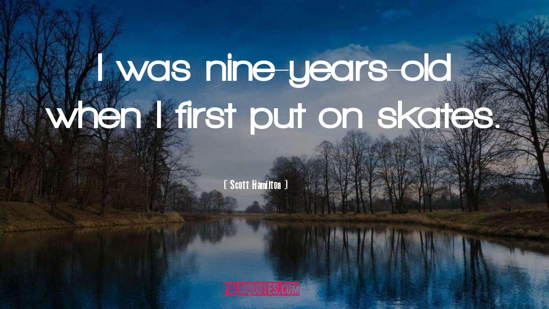 Scott Hamilton Quotes: I was nine-years-old when I