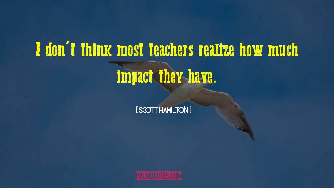 Scott Hamilton Quotes: I don't think most teachers