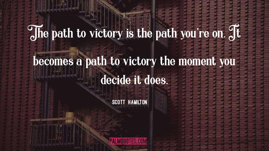 Scott Hamilton Quotes: The path to victory is