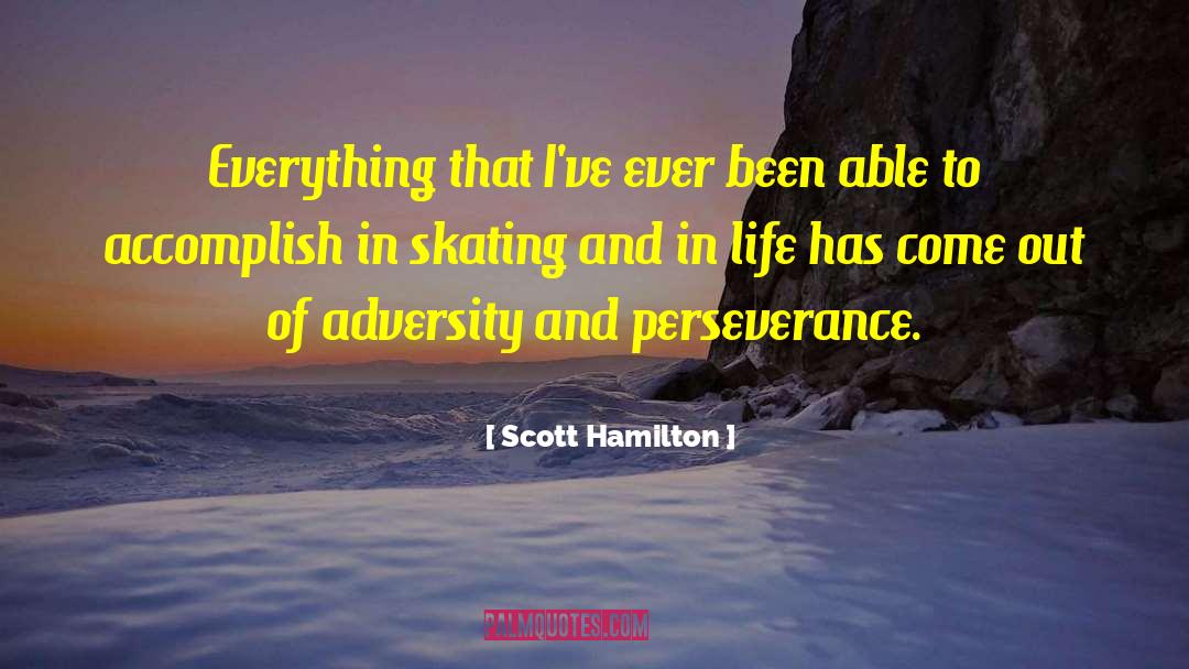 Scott Hamilton Quotes: Everything that I've ever been