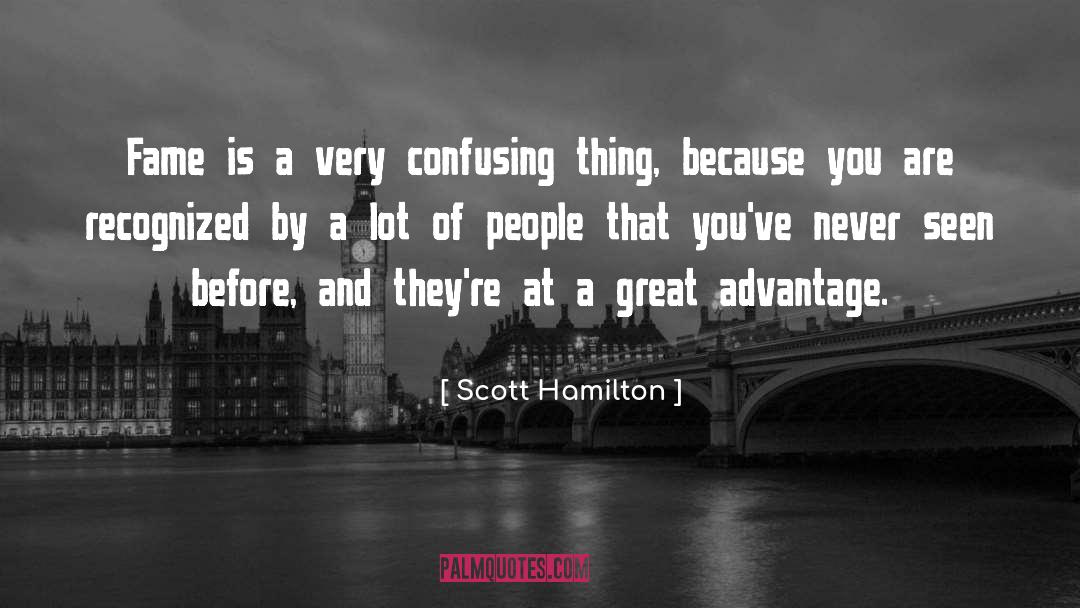 Scott Hamilton Quotes: Fame is a very confusing