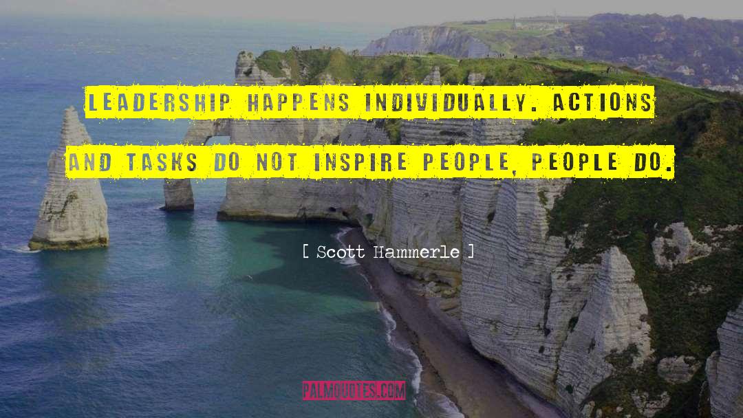 Scott Hammerle Quotes: Leadership happens individually. Actions and