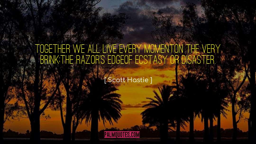 Scott Hastie Quotes: Together we all live every