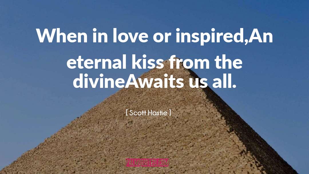 Scott Hastie Quotes: When in love or inspired,<br>An