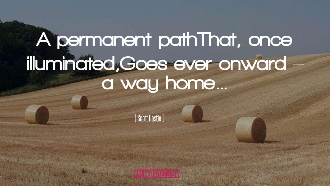 Scott Hastie Quotes: A permanent path<br />That, once