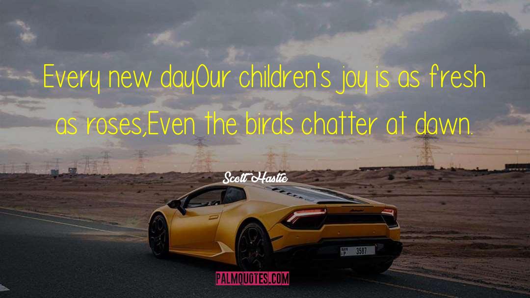 Scott Hastie Quotes: Every new day<br />Our children's