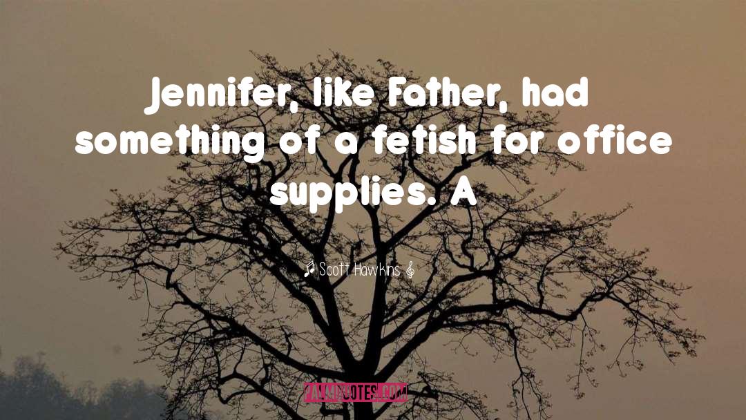 Scott Hawkins Quotes: Jennifer, like Father, had something