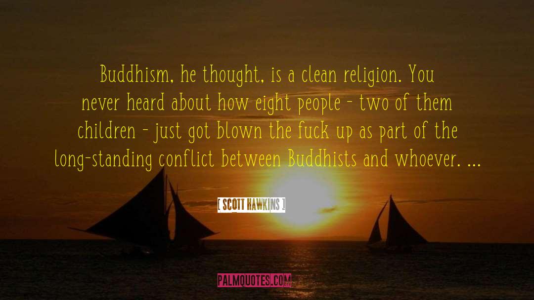 Scott Hawkins Quotes: Buddhism, he thought, is a