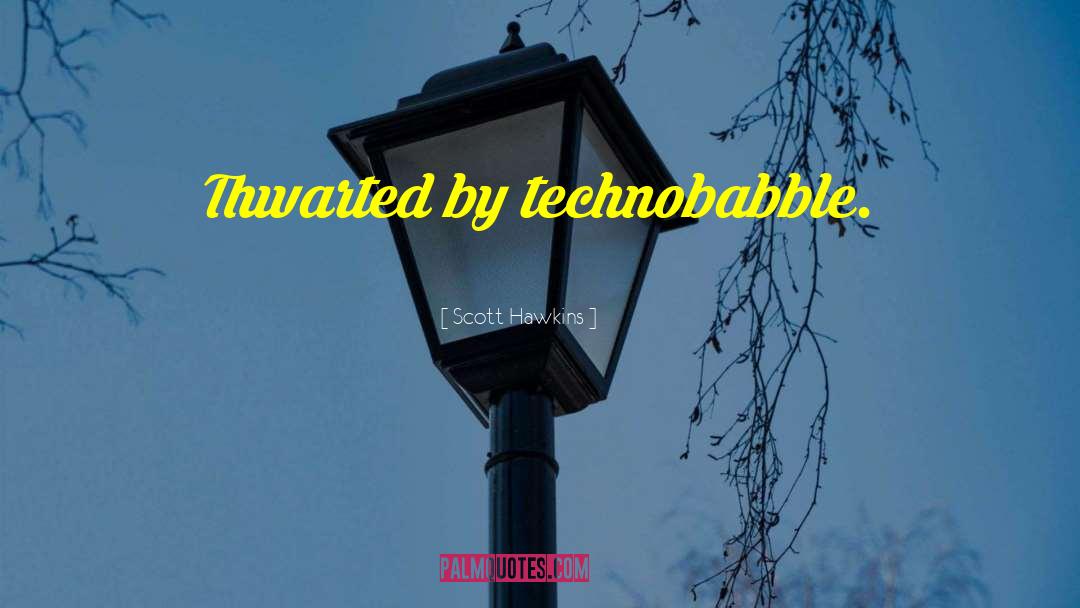Scott Hawkins Quotes: Thwarted by technobabble.