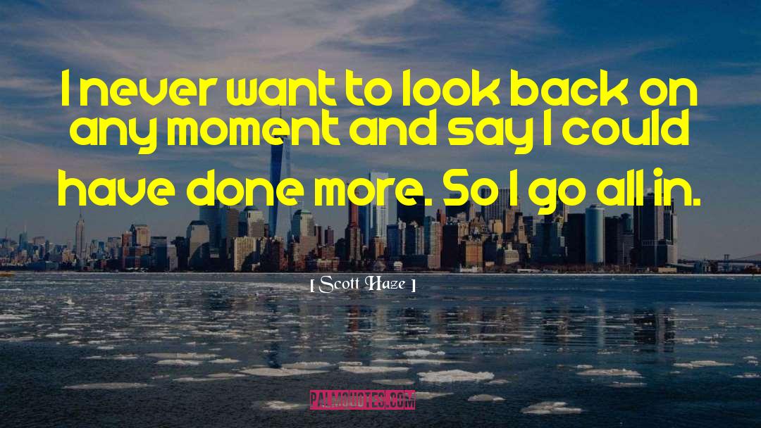 Scott Haze Quotes: I never want to look