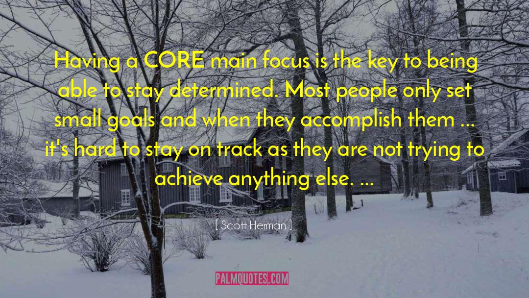 Scott Herman Quotes: Having a CORE main focus