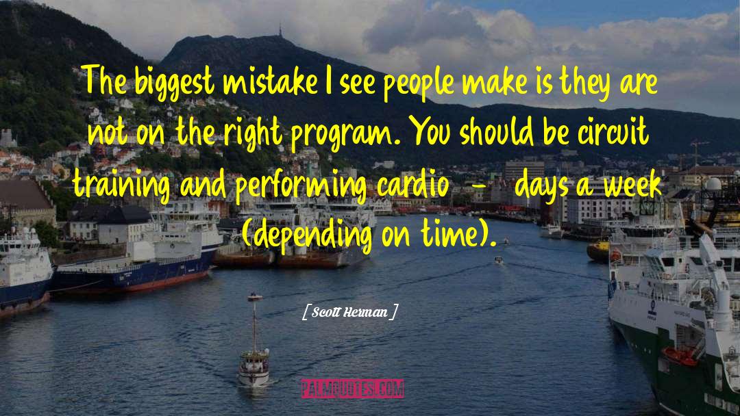 Scott Herman Quotes: The biggest mistake I see
