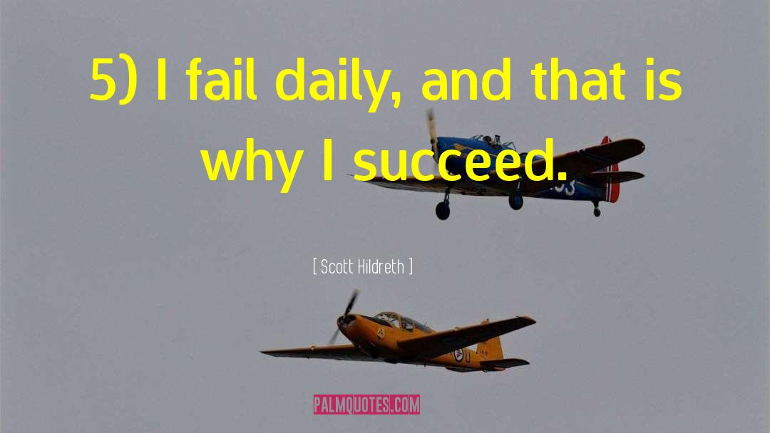 Scott Hildreth Quotes: 5) I fail daily, and