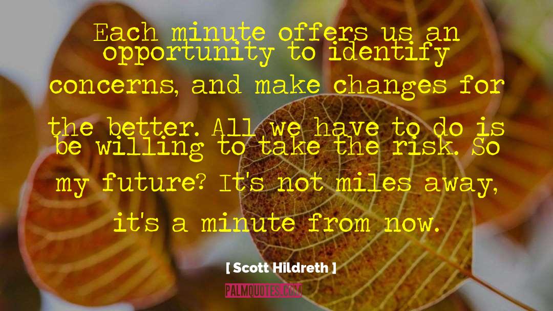 Scott Hildreth Quotes: Each minute offers us an