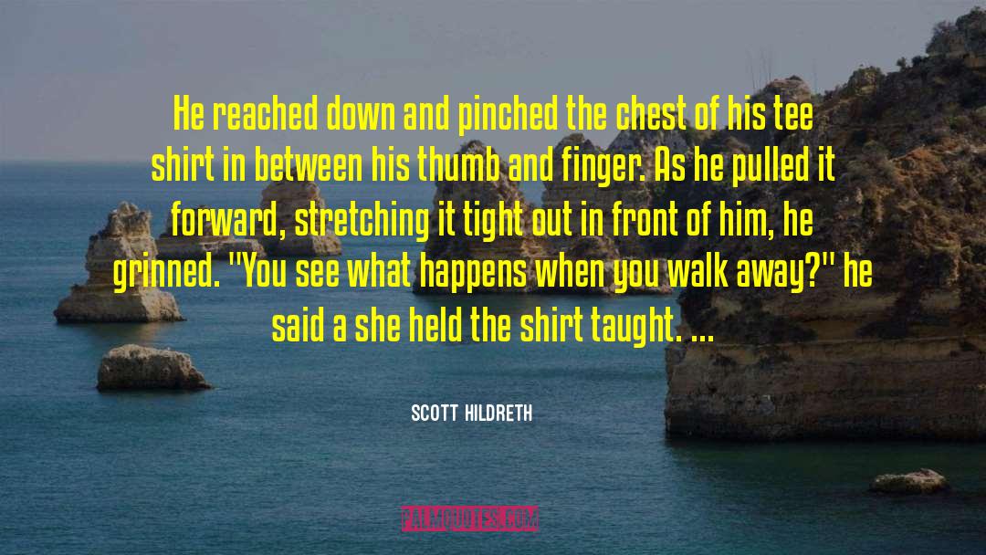 Scott Hildreth Quotes: He reached down and pinched