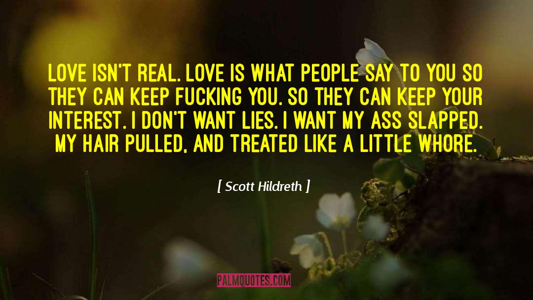 Scott Hildreth Quotes: Love isn't real. Love is