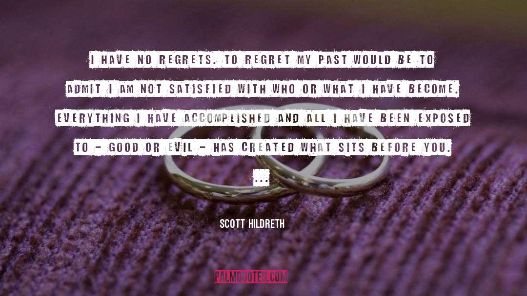 Scott Hildreth Quotes: I have no regrets. To