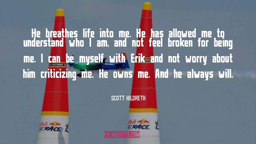 Scott Hildreth Quotes: He breathes life into me.