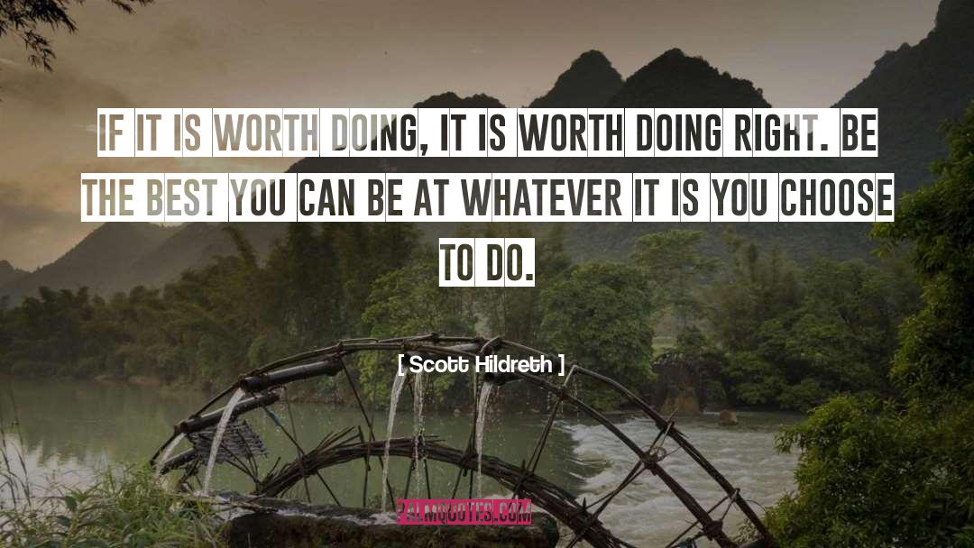 Scott Hildreth Quotes: If it is worth doing,