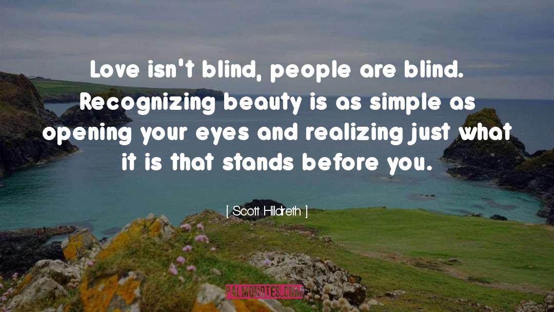 Scott Hildreth Quotes: Love isn't blind, people are
