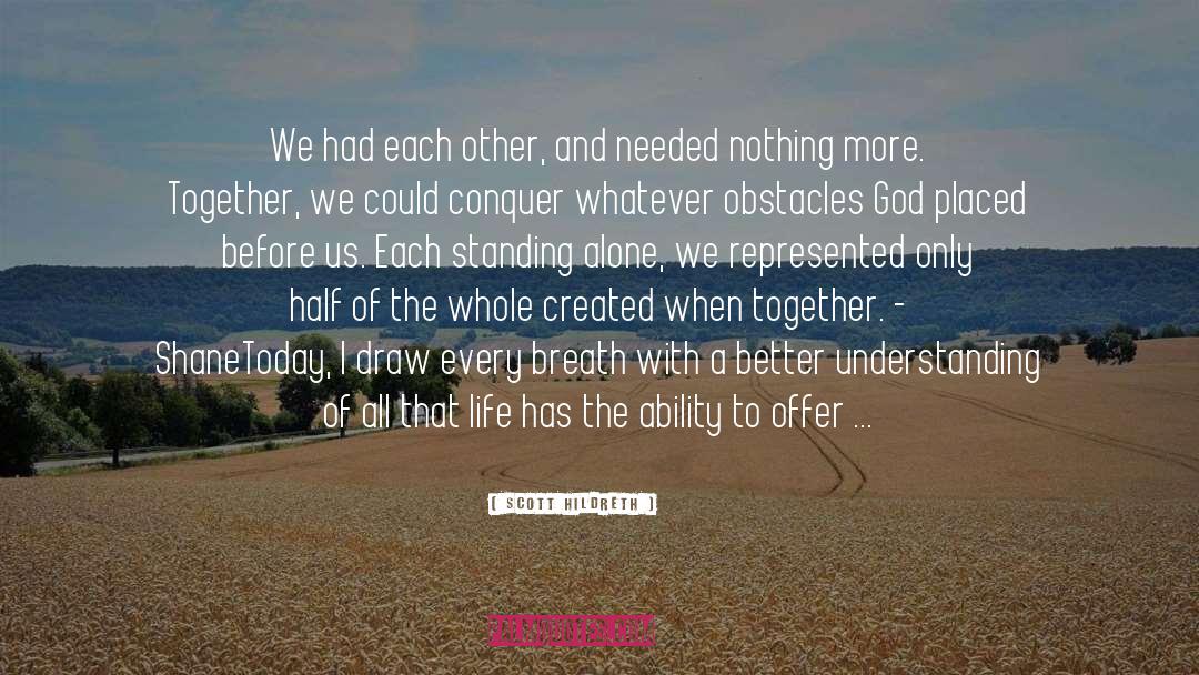 Scott Hildreth Quotes: We had each other, and