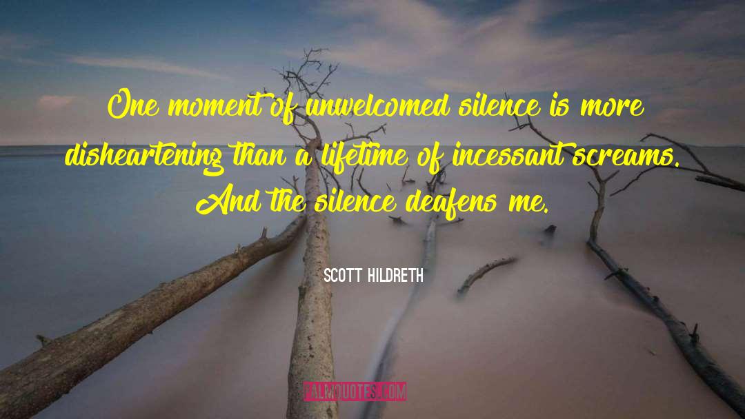 Scott Hildreth Quotes: One moment of unwelcomed silence