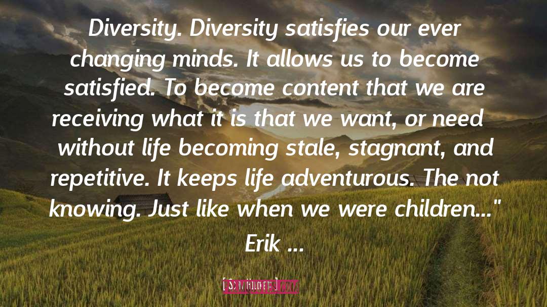Scott Hildreth Quotes: Diversity. Diversity satisfies our ever
