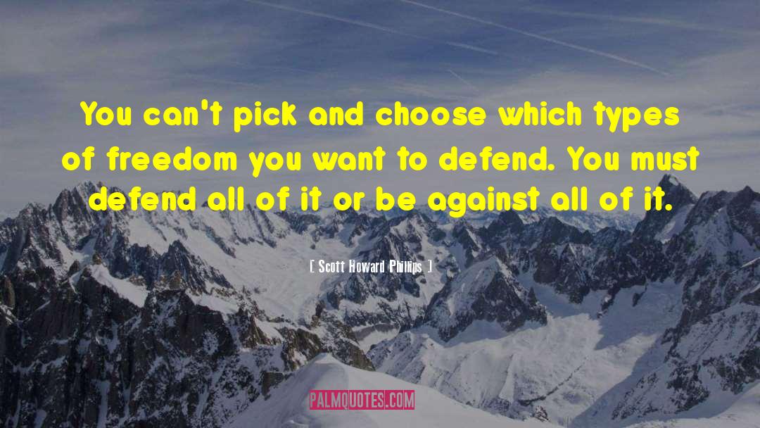 Scott Howard Phillips Quotes: You can't pick and choose