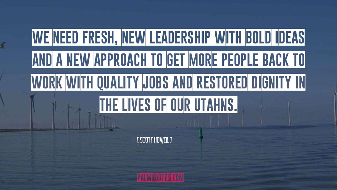 Scott Howell Quotes: We need fresh, new leadership