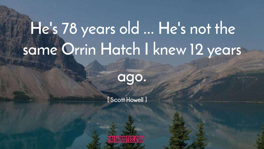Scott Howell Quotes: He's 78 years old ...