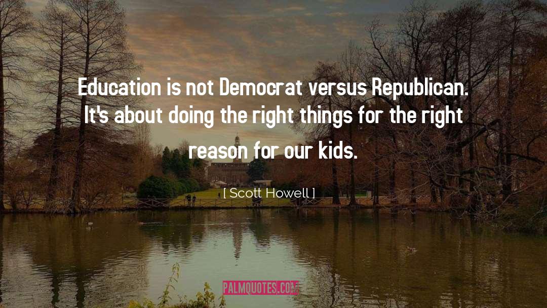 Scott Howell Quotes: Education is not Democrat versus