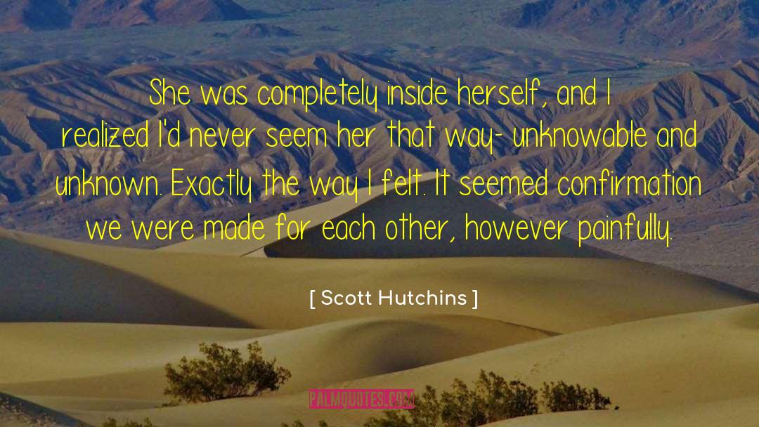 Scott Hutchins Quotes: She was completely inside herself,