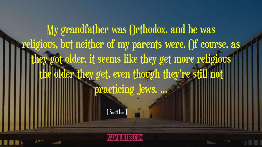 Scott Ian Quotes: My grandfather was Orthodox, and