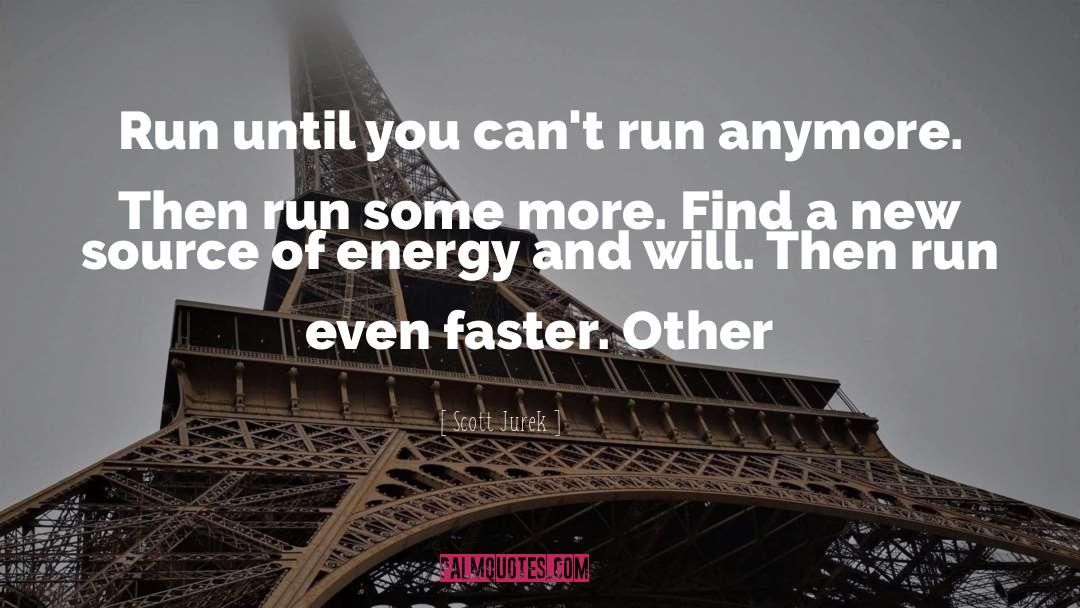 Scott Jurek Quotes: Run until you can't run