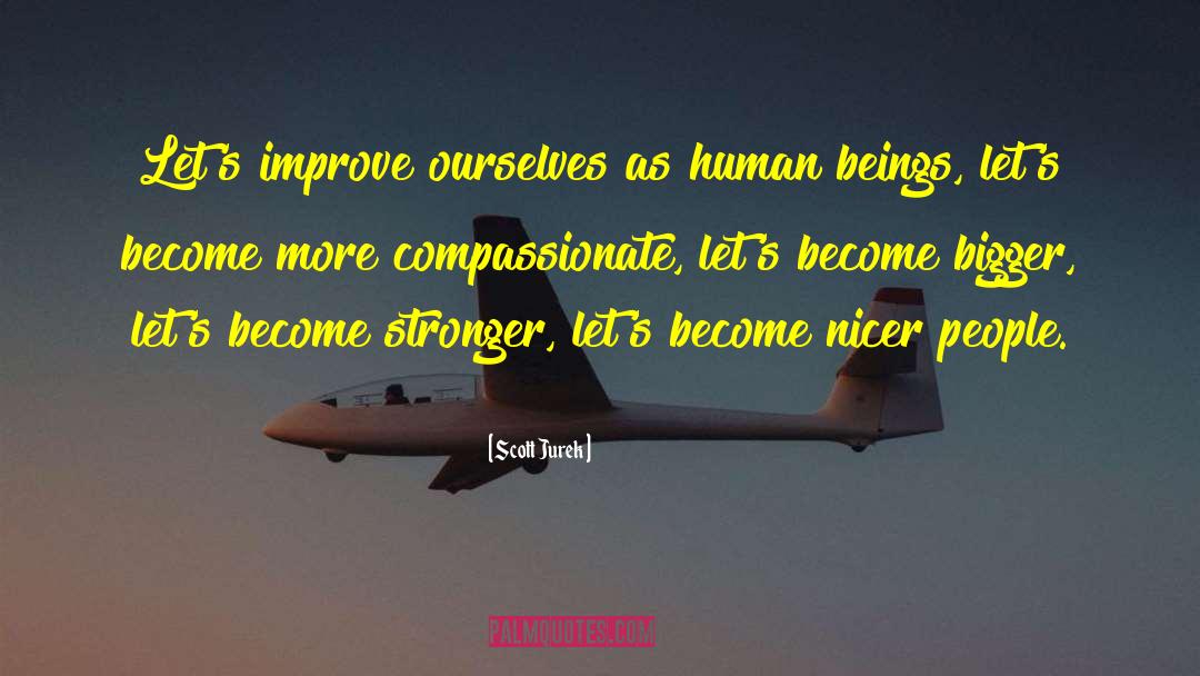 Scott Jurek Quotes: Let's improve ourselves as human