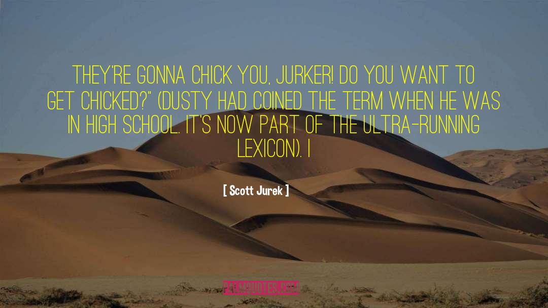 Scott Jurek Quotes: They're gonna chick you, Jurker!